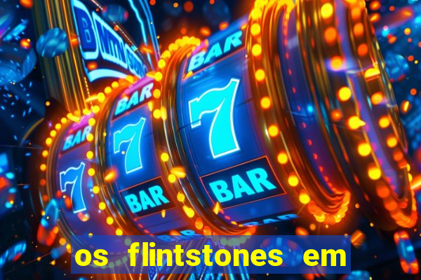 os flintstones em viva rock vegas filme completo dublado